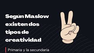 Tipos de creatividad según maslow
