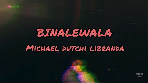 Binalewala- Michael Dutchi Libranda (Lyrics)