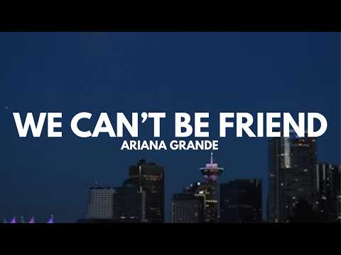 Ariana Grande - We Can't Be Friend (Lyrics)