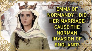 Queen Of England TWICE  And A Cause Of The Norman Invasion? | Emma of Normandy