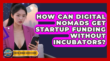 How Can Digital Nomads Get Startup Funding Without Incubators? - Digital Nomad Success Guide