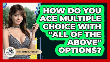 How Do You Ace Multiple Choice With "all Of The Above" Options? - High School Toolkit