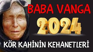 BABA VANGA'NIN 2024 KEHANETLERİ, KÖR KAHİNİN BÜTÜN ÖNGÖRÜLERİ GERÇEKLEŞİYOR