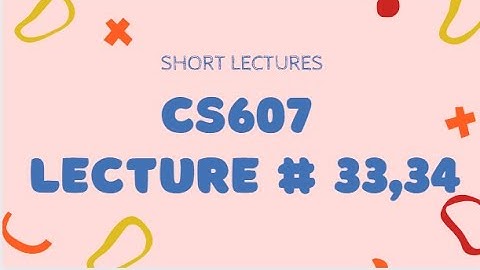 cs607 short lecture 33-34
