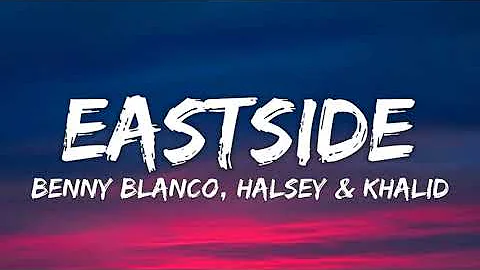 benny blanco, Halsey & Khalid - Eastside (Lyrics)