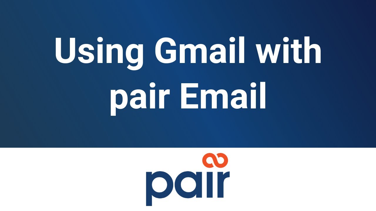 Using Gmail with pair Email