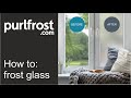 How to frost glass by purlfrost