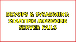 DevOps & SysAdmins: Starting mongoDB server fails