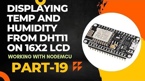 Displaying Humidity and Temperature values from DHT11 on 16x2 LCD | Working with NodeMCU - Part 19