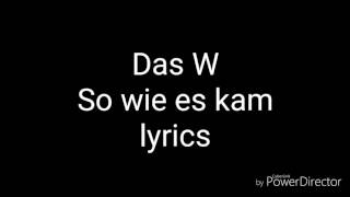 Das W - So wie es kam (lyrics)