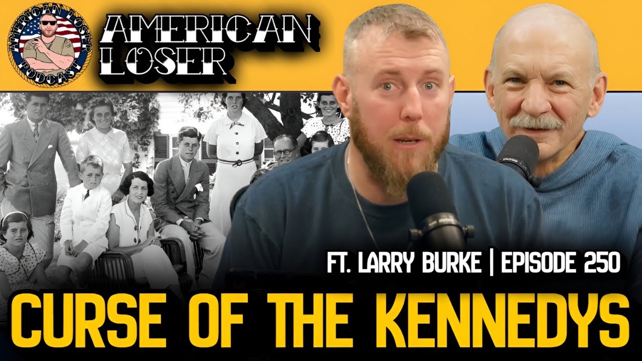 Curse of the Kennedy's? | American Loser Podcast Ep 250 w/ Larry Burke