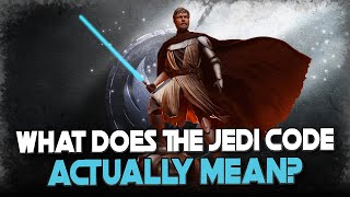 You've Been Lied to: The Giant Myths & Misconceptions of the Jedi Code Explained