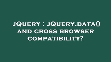 jQuery : jQuery.data() and cross browser compatibility?