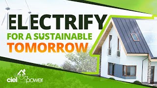 Electrify Your Home for a Greener, More Efficient Future | Ciel Power Home Energy Solutions