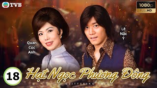 Phim TVB lồng tiếng Hạt Ngọc Phương Đông 18/30 | Uông Minh Thuyên, Quách Tấn An, Xa Thi Mạn | 2016