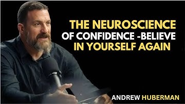 The Neuroscience of Confidence — Believe in Yourself Again | Dr. Andrew Huberman