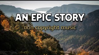 An Epic Story |l Non copyright background music.  #viral #youtube #backgroundmusic #music #trending