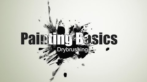 Painting Basics: Drybrushing
