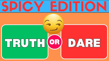 Truth or Dare - Spicy Edition