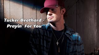 Tucker Beathard - Prayin’ For You - Lyrics