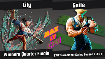 Lily Vs Guile | Winners Quarter Finals | CPU TS S1 | Street Fighter 6 #1 | CPU vs CPU