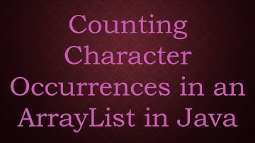 Counting Character Occurrences in an ArrayList in Java