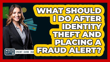 What Should I Do After Identity Theft And Placing A Fraud Alert? - CreditGuide360.com