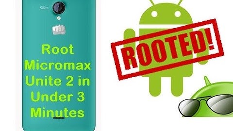 How to root Micromax Unite 2, Easily in under 3 minutes