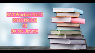 SAT Math Test 7 No-Cal #3 by Mr. Jimmy
