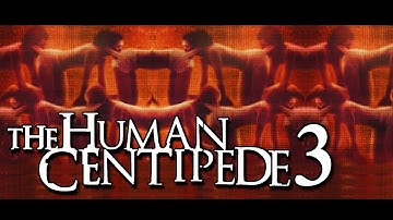The Brutality Of THE HUMAN CENTIPEDE 3