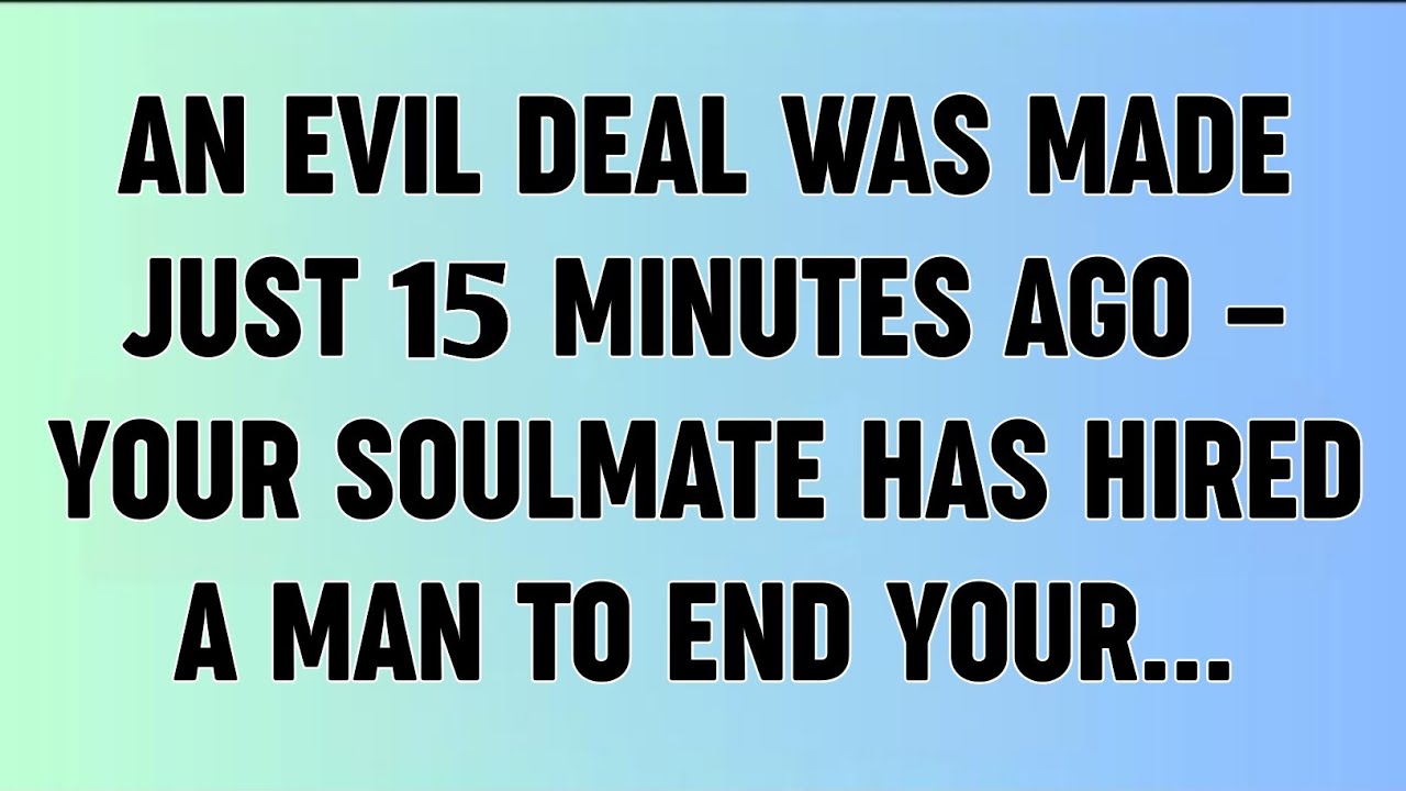 📜AN EVIL DEAL WAS MADE JUST 15 MINUTES AGO — YOUR SOULMATE HAS HIRED A MAN TO END YOUR...