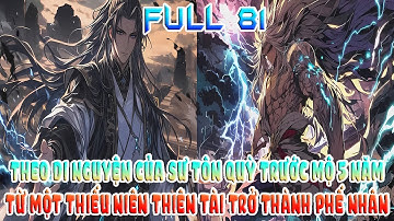 THEO DI NGUYỆN CỦA SƯ TÔN QUỲ TRƯỚC MỘ 5 NĂM, TỪ MỘT THIẾU NIÊN THIÊN TÀI TRỞ THÀNH PHẾ NHÂN FULL 81