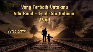 ADA BAND - YANG TERBAIK UNTUKMU - FEAT GITA GUTAWA (AYAH) - FULL LIRIK