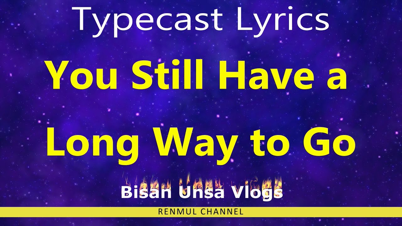 Typecast - You Still Have a Long Way to Go - Lyric Video #lyricvideo # ...