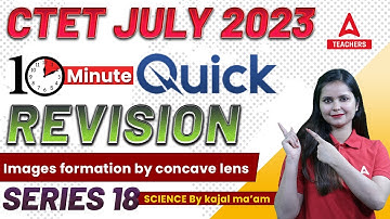 Images Formation By Concave Lens | CTET Science Paper 2 | CTET Science Classes By Kajal Chaudhary