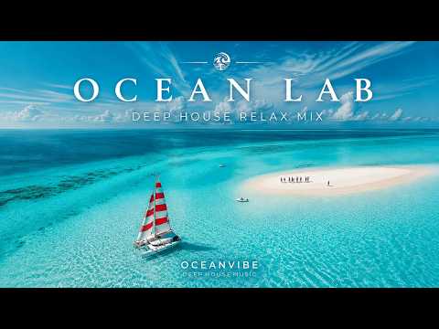 Ocean Lab 🌊 Deep House Relax Mix 2026 | Tropical Ocean Vibes | Chill House Music