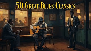 50 Great Blues Classic  Vintage Blues Music [Blues Mix, Slow BLues]