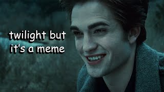 twilight but it's a meme