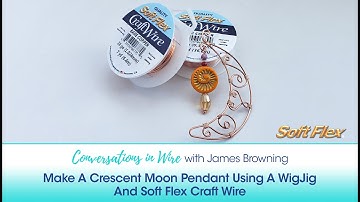 Conversations In Wire with James Browning: Make A Crescent Moon Pendant Using A WigJig & Craft Wire