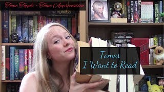 Tome Appreciation | Tomes I Want To Read