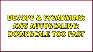 DevOps & SysAdmins: AWS autoscaling: downscale too fast Wealth