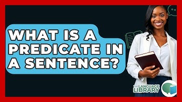 What Is A Predicate In A Sentence? - The Language Library
