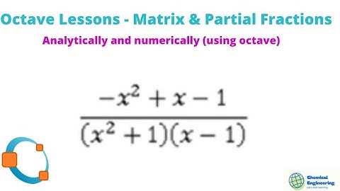 Octave Lessons - Matrix & Partial Fractions solve for (-x^2 + x -1 ) /(x^2+1)(x-1)