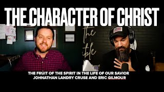 THE CHARACTER OF CHRIST || ERIC GILMOUR & JOHNATHAN LANDRY CRUSE