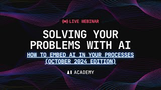 Solving your problems with AI: how to embed AI in your processes (Oct 2024 edition)