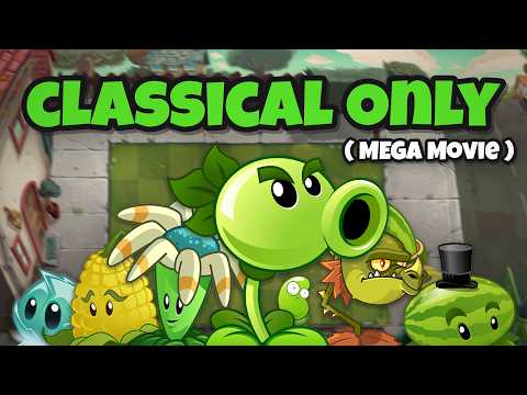 Can I Beat PVZ 2 With Only CLASSICAL PLANTS? [ The Mega Movie ]