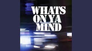 WHATS ON YA MIND?
