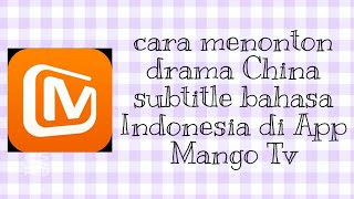 Tutorial cara nonton drama china di app Mango Tv Subtitle Indonesia screenshot 4