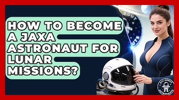 How To Become A JAXA Astronaut For Lunar Missions? - All About Astronauts