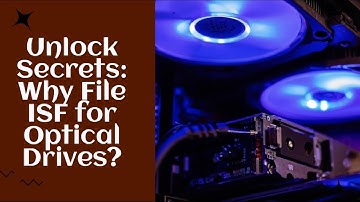 Unlock Secrets: Why File ISF for Optical Drives?